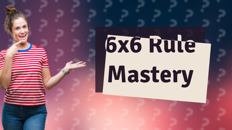 6x6 Rule Mastery