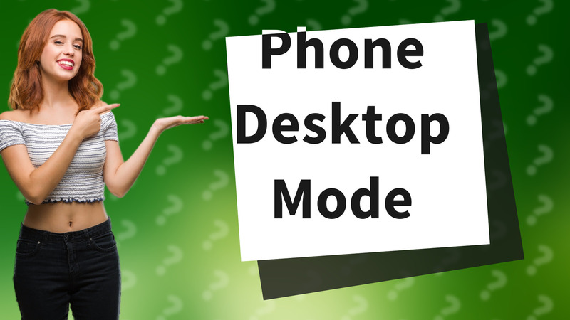 Phone Desktop Mode