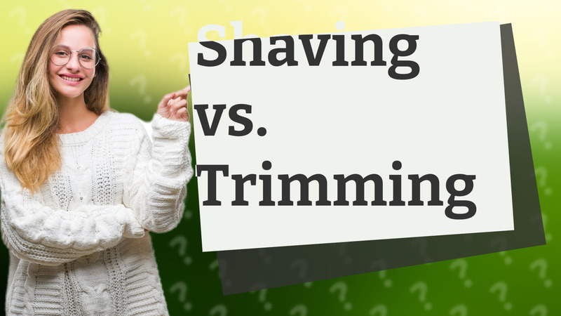 Shaving vs. Trimming