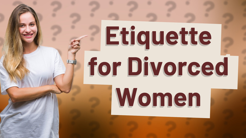 Etiquette for Divorced Women