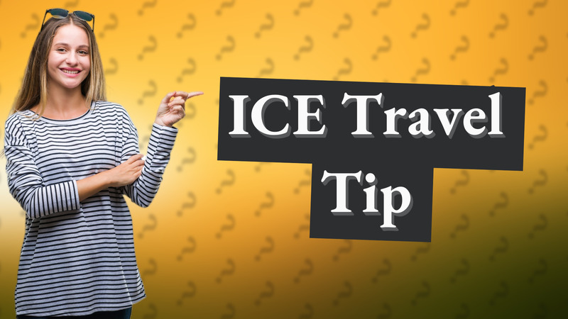 ICE Travel Tip