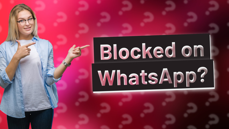 Blocked on WhatsApp?