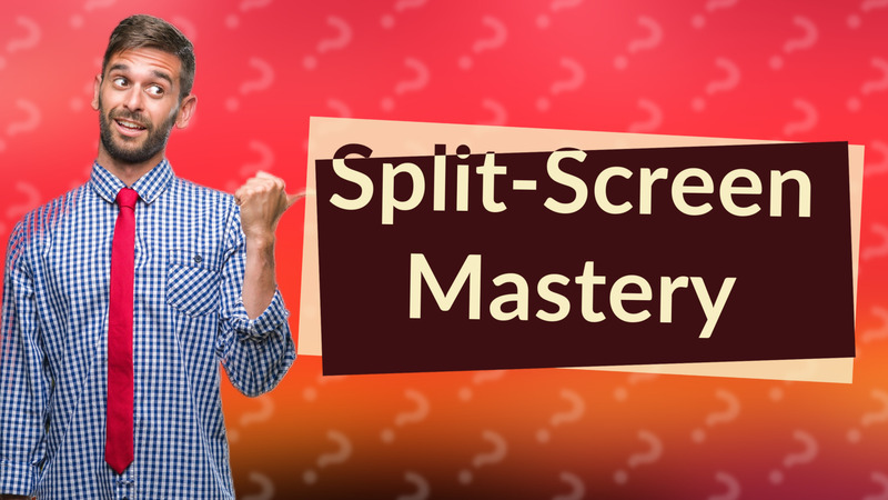 Split-Screen Mastery