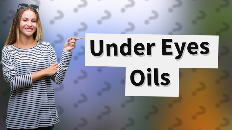 Under Eyes Oils