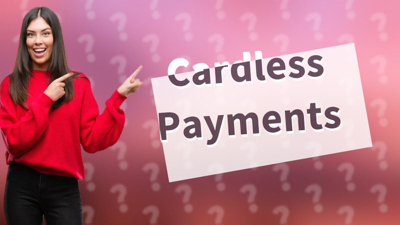 Cardless Payments