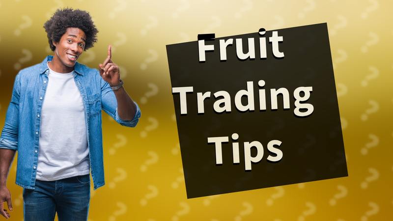Fruit Trading Tips