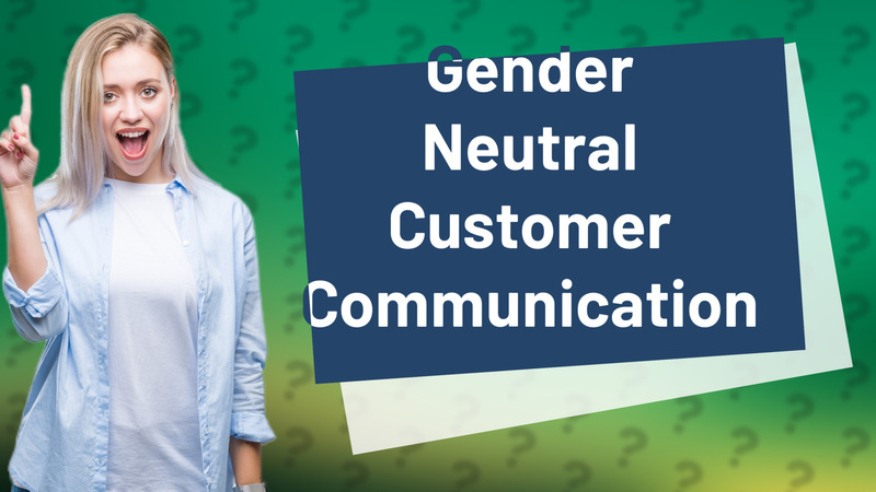 Gender Neutral Customer Communication