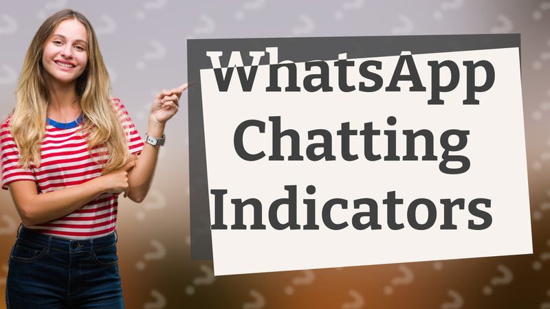 WhatsApp Chatting Indicators