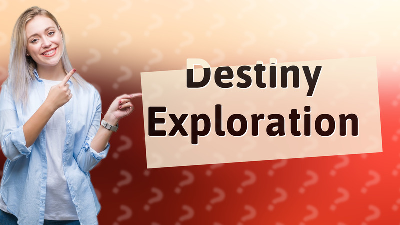 Destiny Exploration