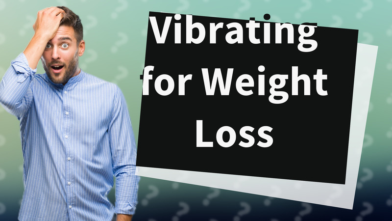 Vibrating for Weight Loss