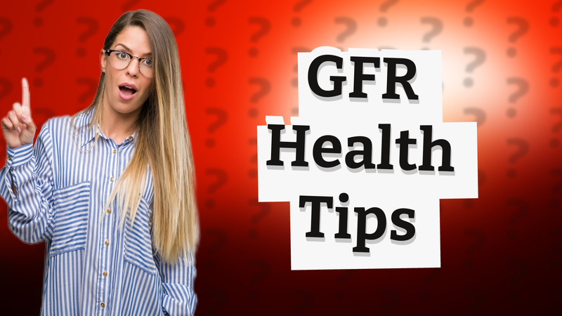 GFR Health Tips