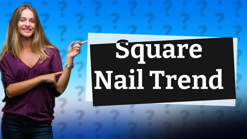Square Nail Trend