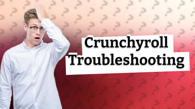 Crunchyroll Troubleshooting