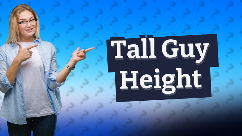 Tall Guy Height