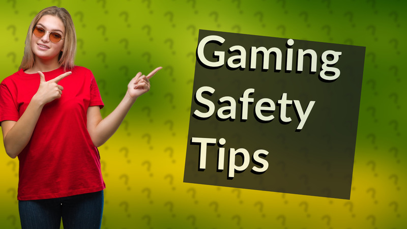 Gaming Safety Tips