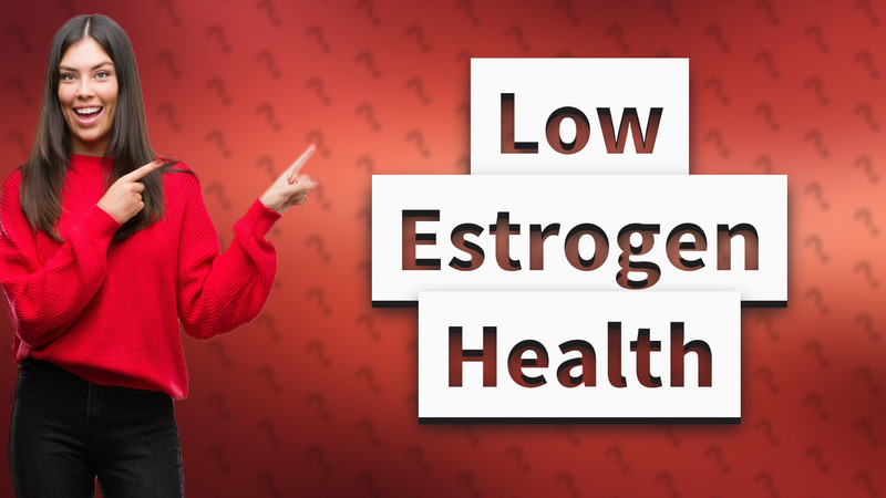 Low Estrogen Health