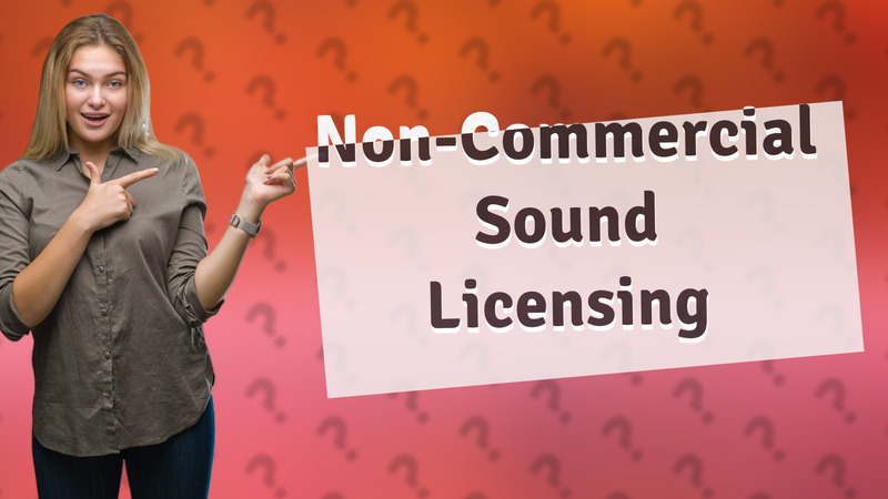 Non-Commercial Sound Licensing