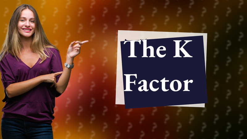The K Factor