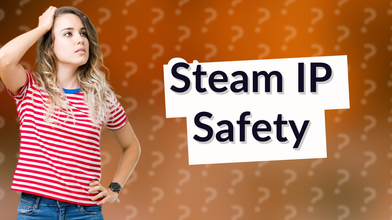 Steam IP Safety