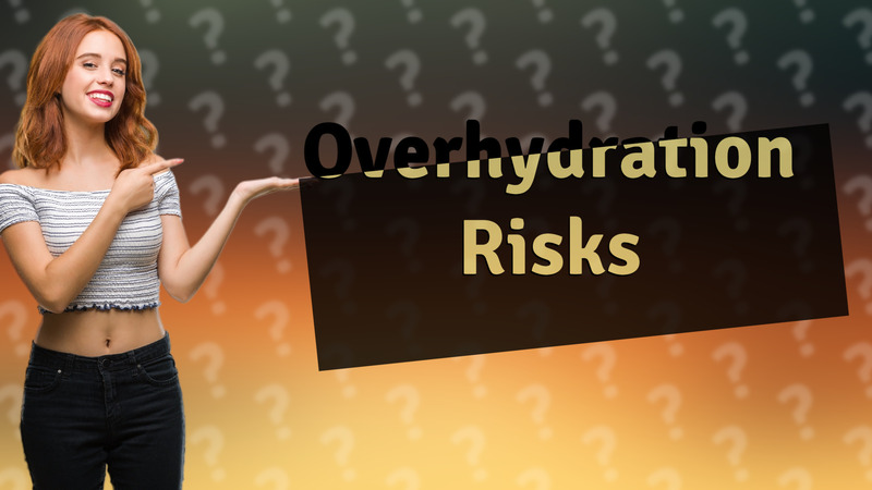 Overhydration Risks