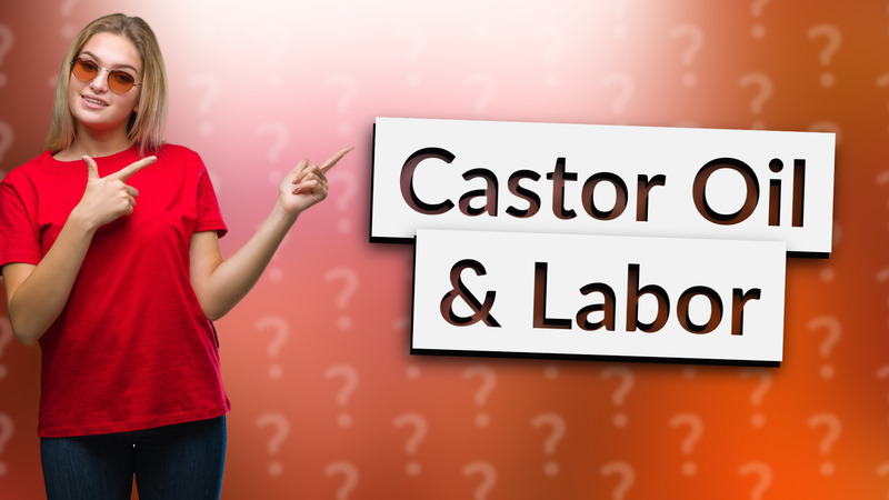 Castor Oil & Labor
