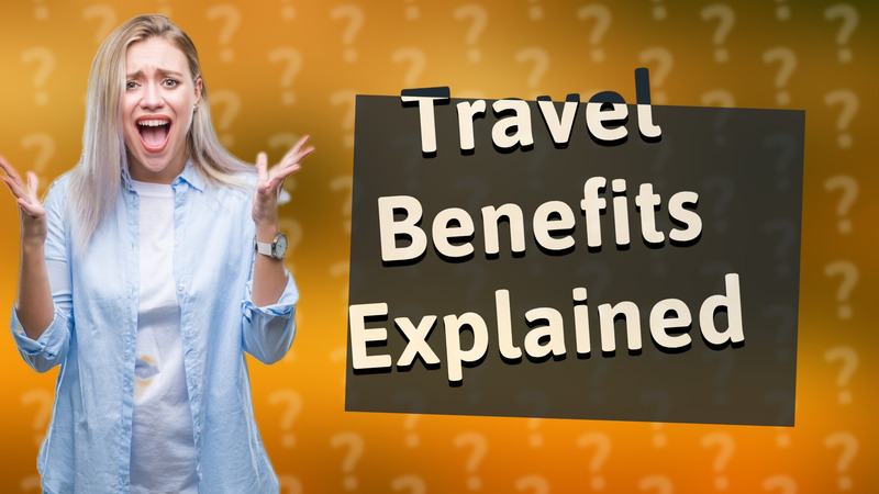 Travel Benefits Explained