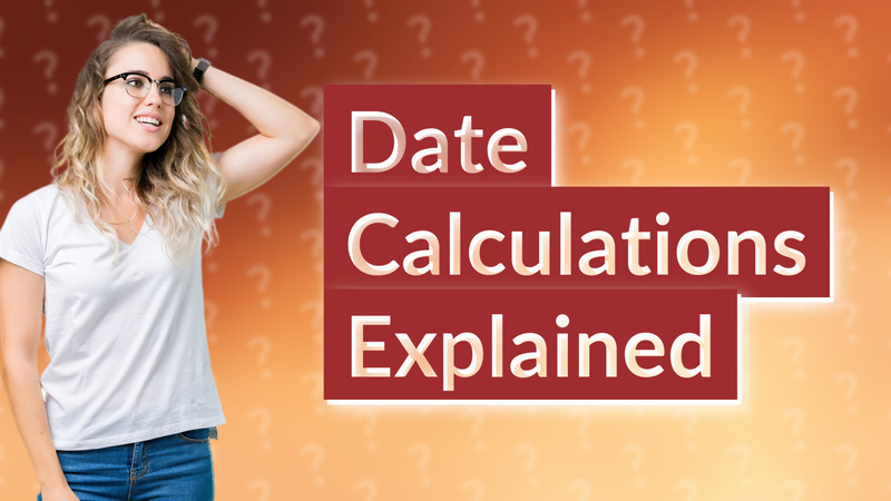 Date Calculations Explained