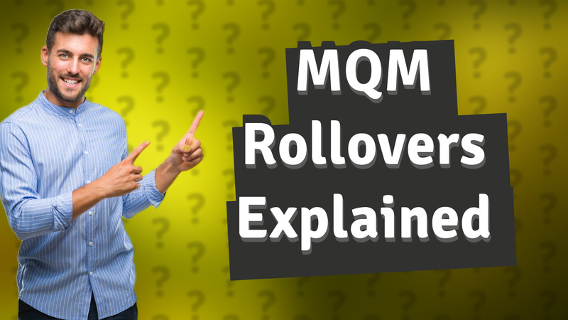 MQM Rollovers Explained