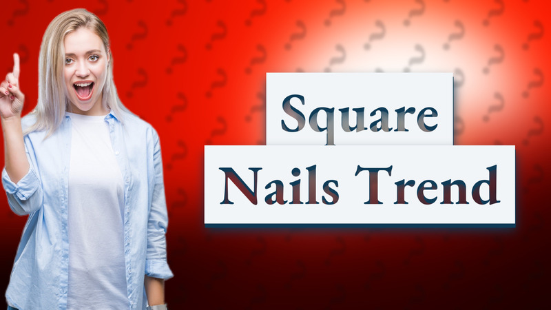 Square Nails Trend
