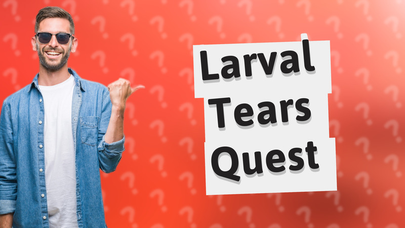 Larval Tears Quest