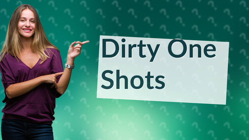 Dirty One Shots