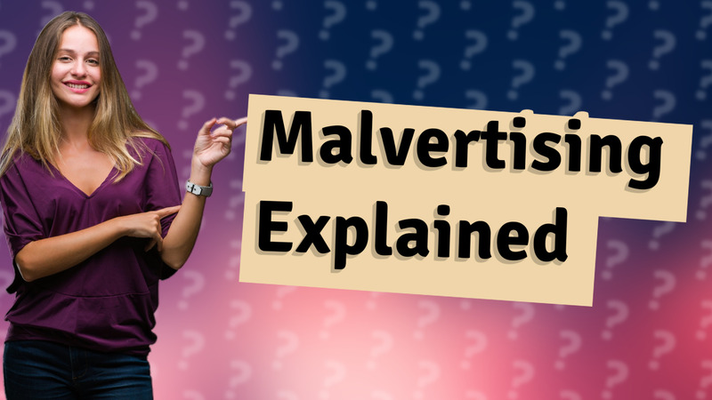 Malvertising Explained