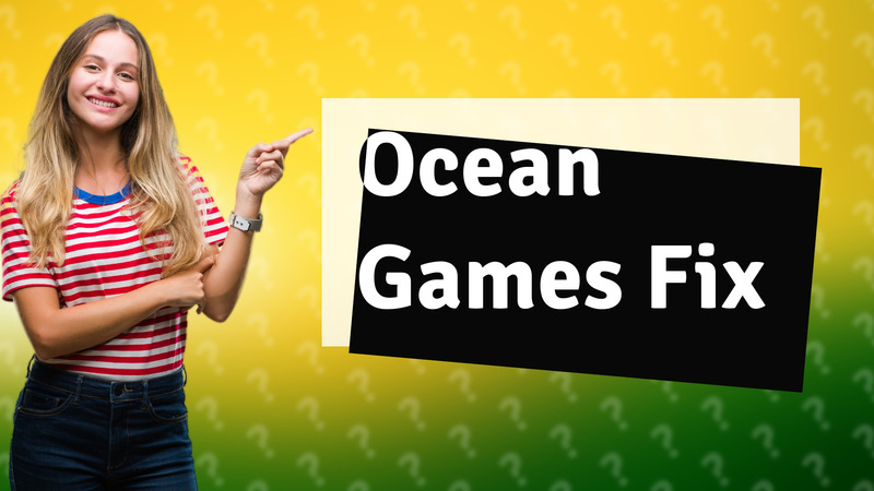 Ocean Games Fix