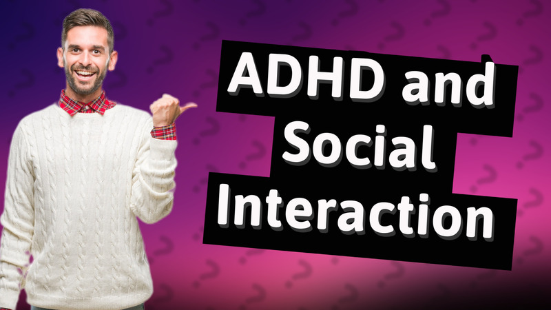 ADHD and Social Interaction