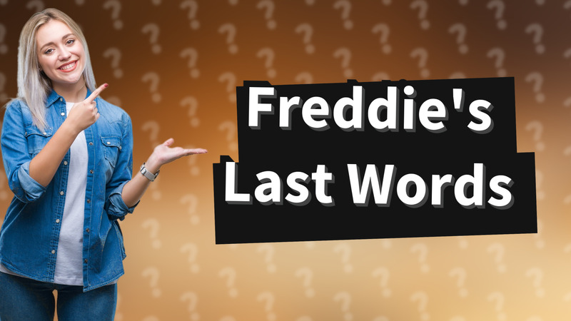 Freddie's Last Words