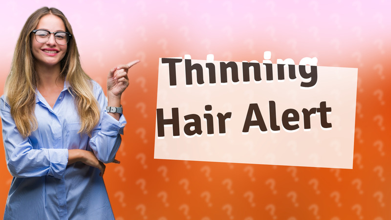 Thinning Hair Alert