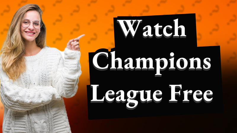 Watch Champions League Free
