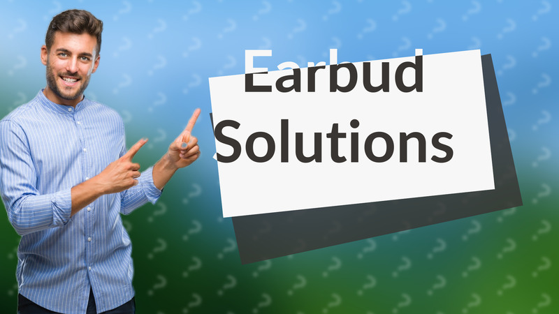 Earbud Solutions
