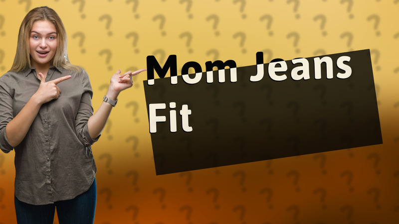 Mom Jeans Fit