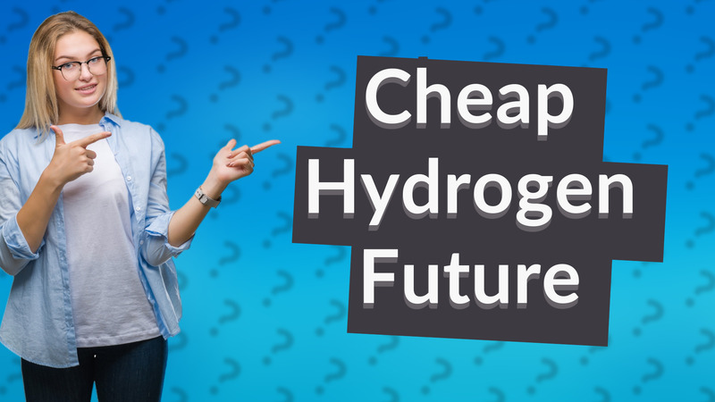 Cheap Hydrogen Future