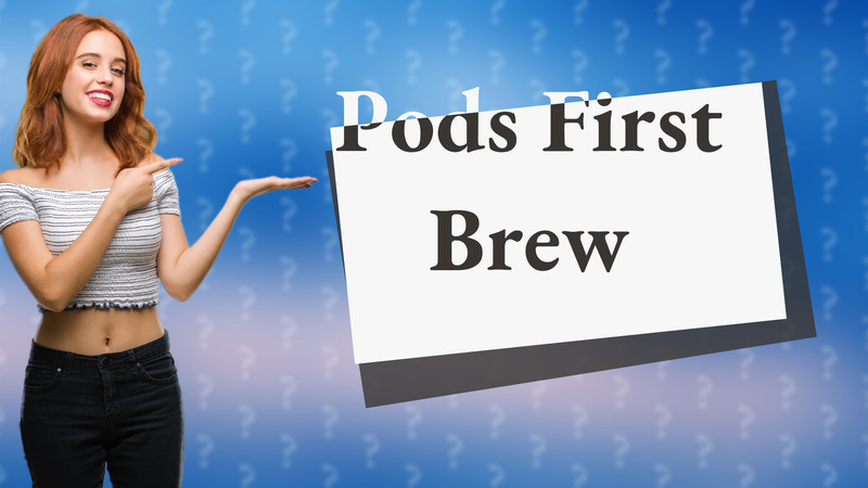 Pods First Brew