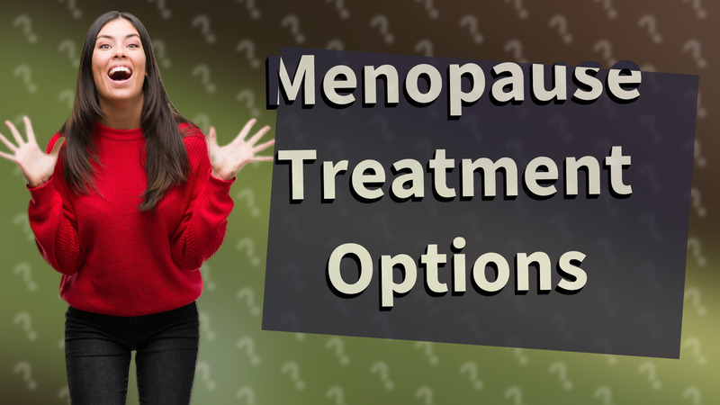 Menopause Treatment Options