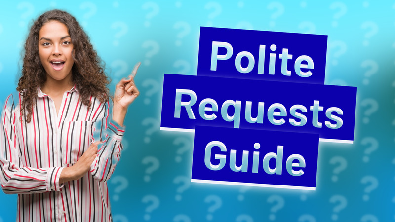 Polite Requests Guide