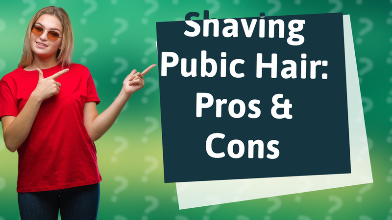 Shaving Pubic Hair: Pros & Cons