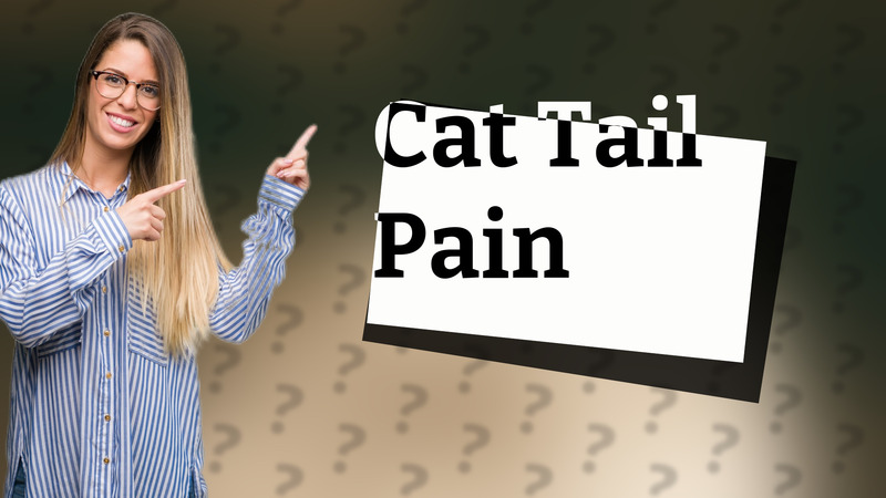 Cat Tail Pain