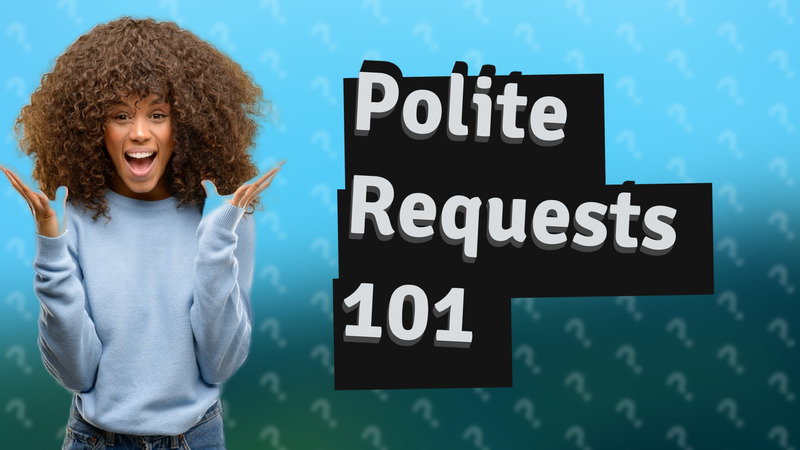 Polite Requests 101