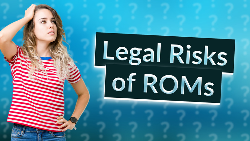 Legal Risks of ROMs