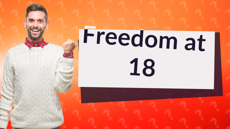 Freedom at 18