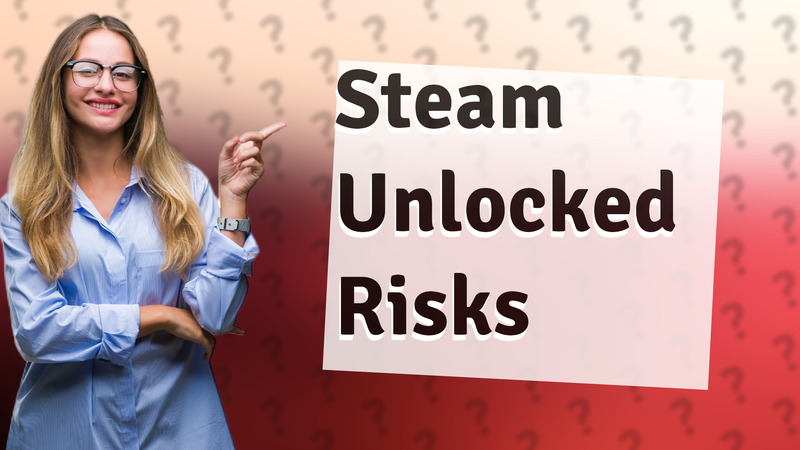 Steam Unlocked Risks