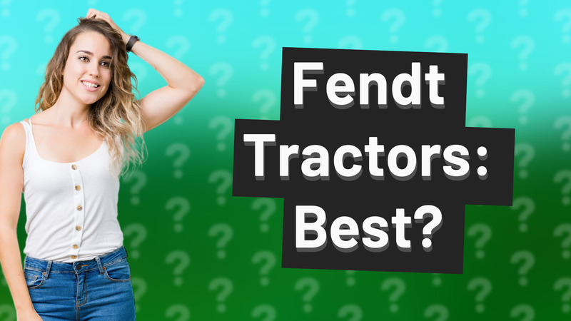 Fendt Tractors: Best?